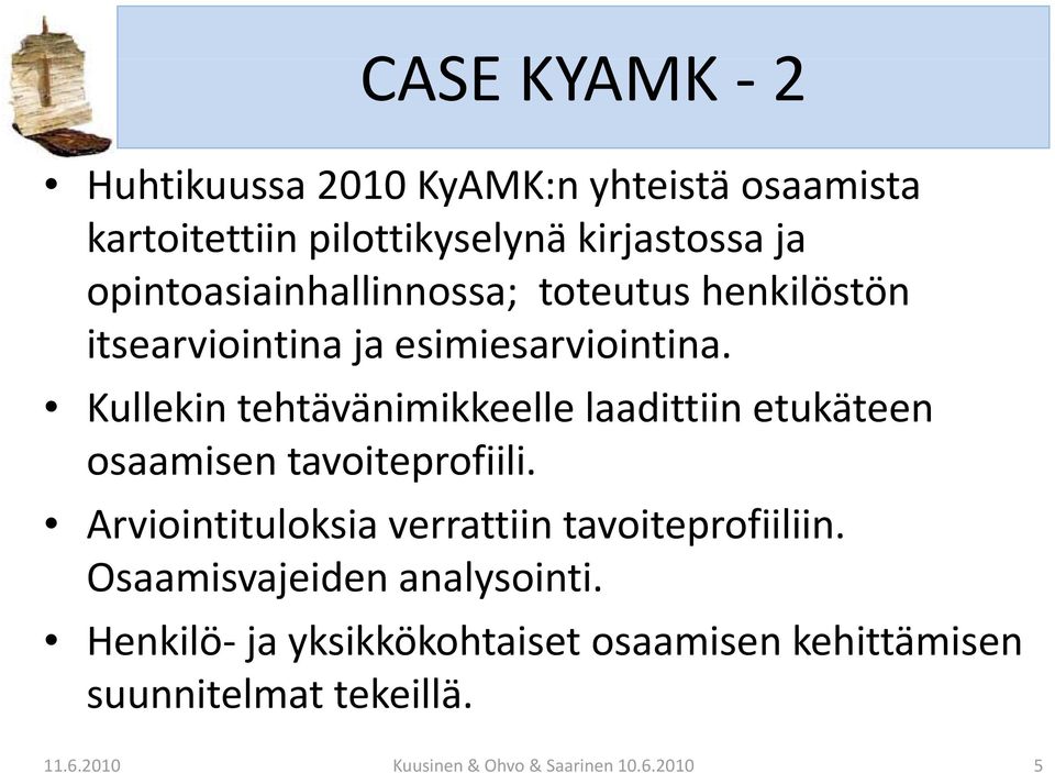 Kullekin tehtävänimikkeelle laadittiin etukäteen osaamisen tavoiteprofiili.