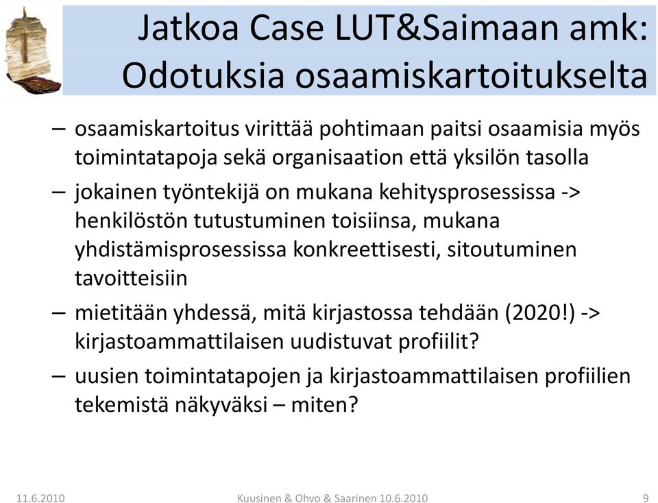 yhdistämisprosessissa konkreettisesti, sitoutuminen tavoitteisiin mietitään yhdessä, mitä kirjastossa tehdään (2020!