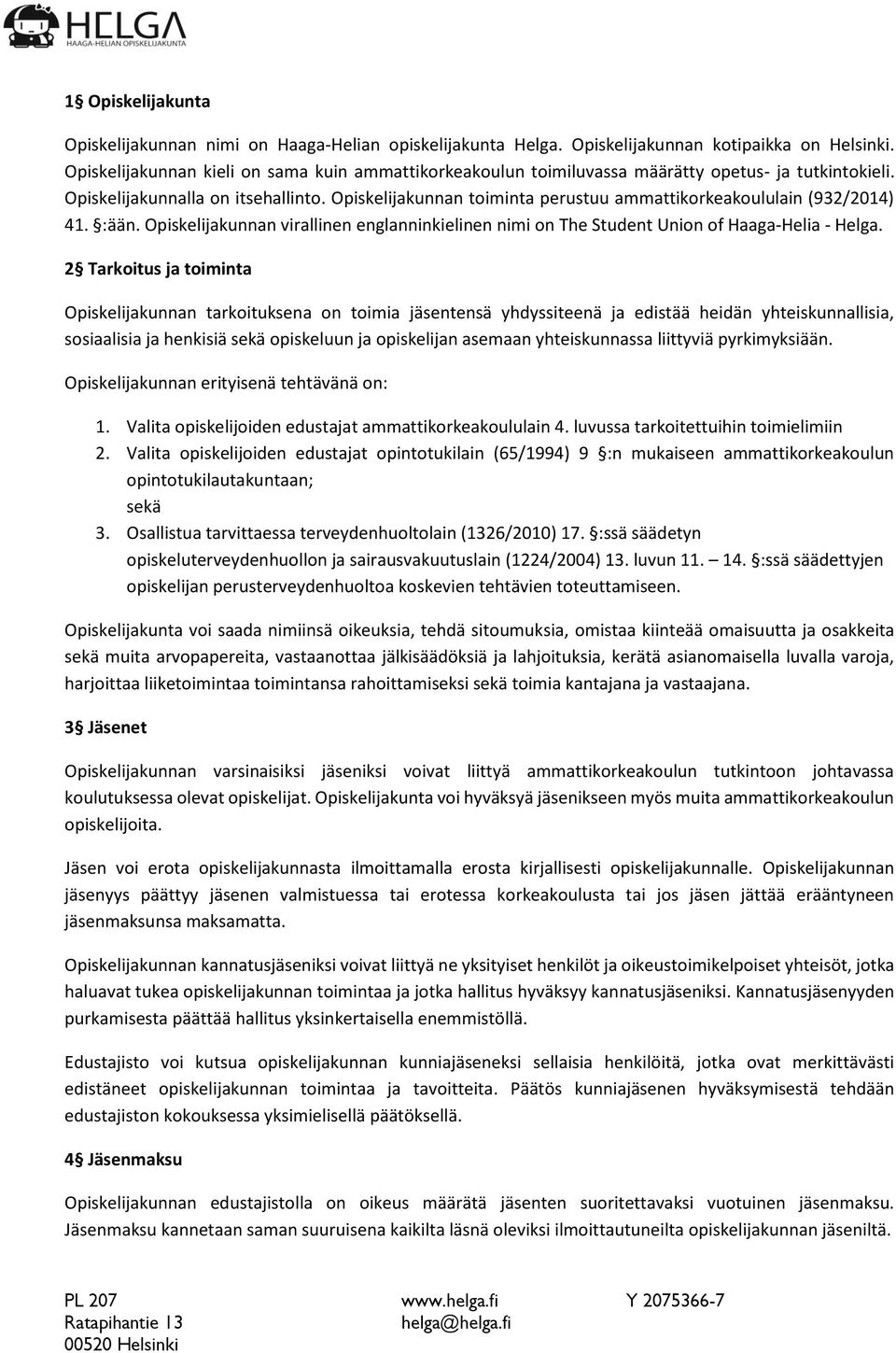 Opiskelijakunnan toiminta perustuu ammattikorkeakoululain (932/2014) 41. :ään. Opiskelijakunnan virallinen englanninkielinen nimi on The Student Union of Haaga-Helia - Helga.