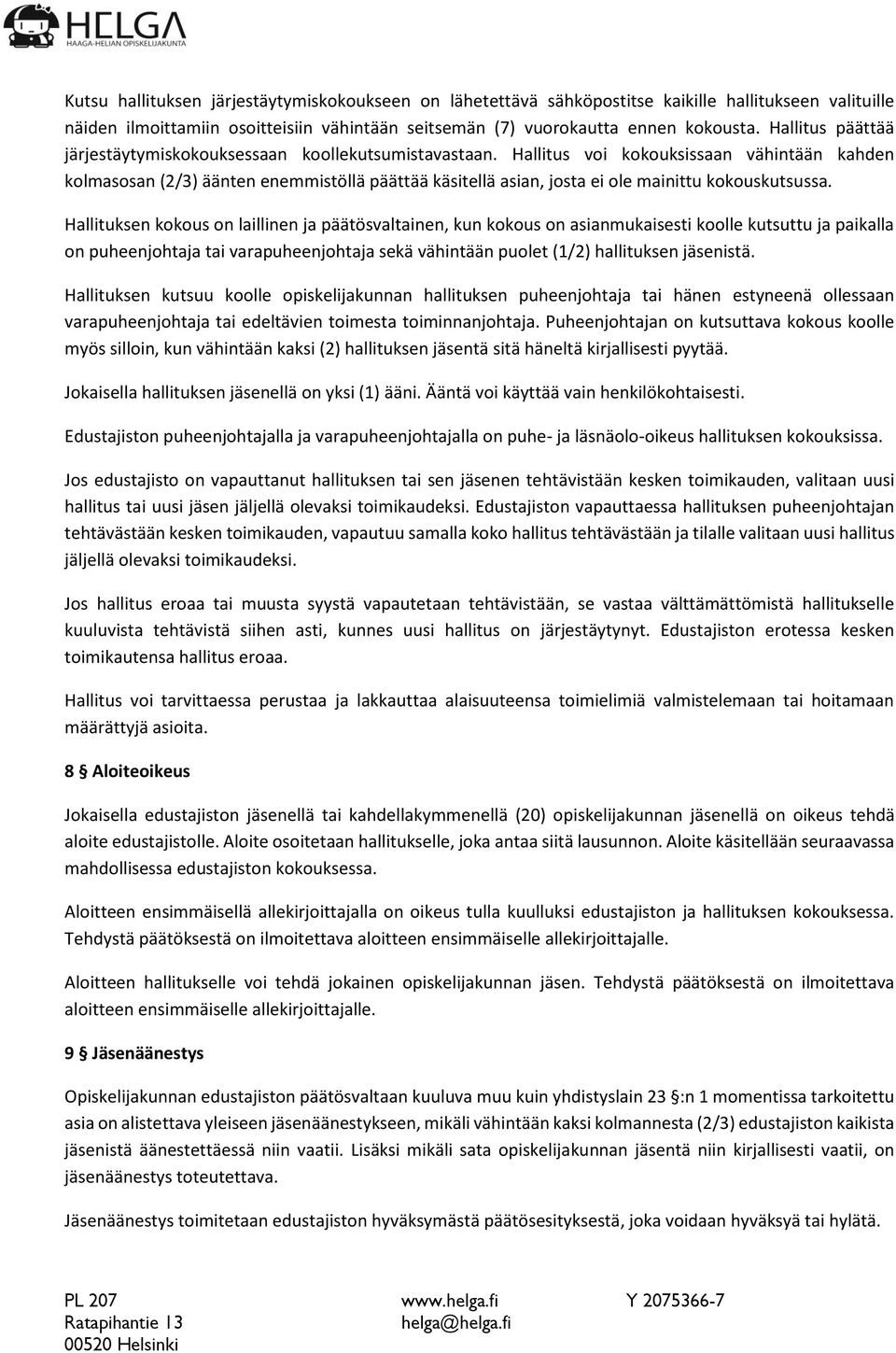 Hallitus voi kokouksissaan vähintään kahden kolmasosan (2/3) äänten enemmistöllä päättää käsitellä asian, josta ei ole mainittu kokouskutsussa.