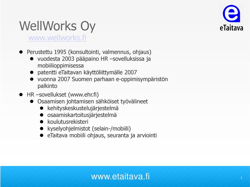 patentti etaitavan käyttöliittymälle 2007 vuonna 2007 Suomen parhaan e-oppimisympäristön palkinto HR sovellukset (www.ehr.