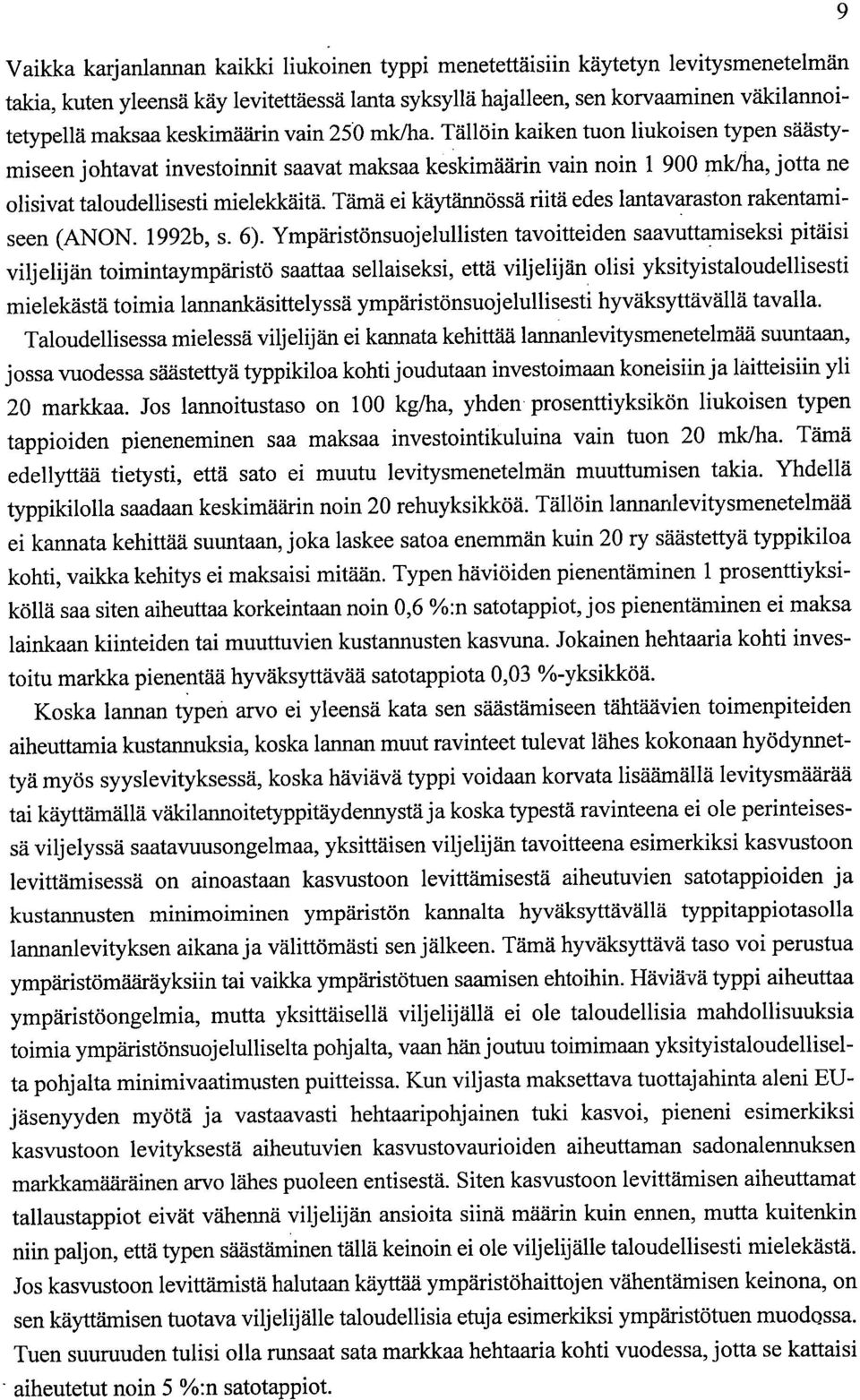 Tämä ei käytännössä riitä edes lantavaraston rakentamiseen (ANON. 1992b, s. 6).