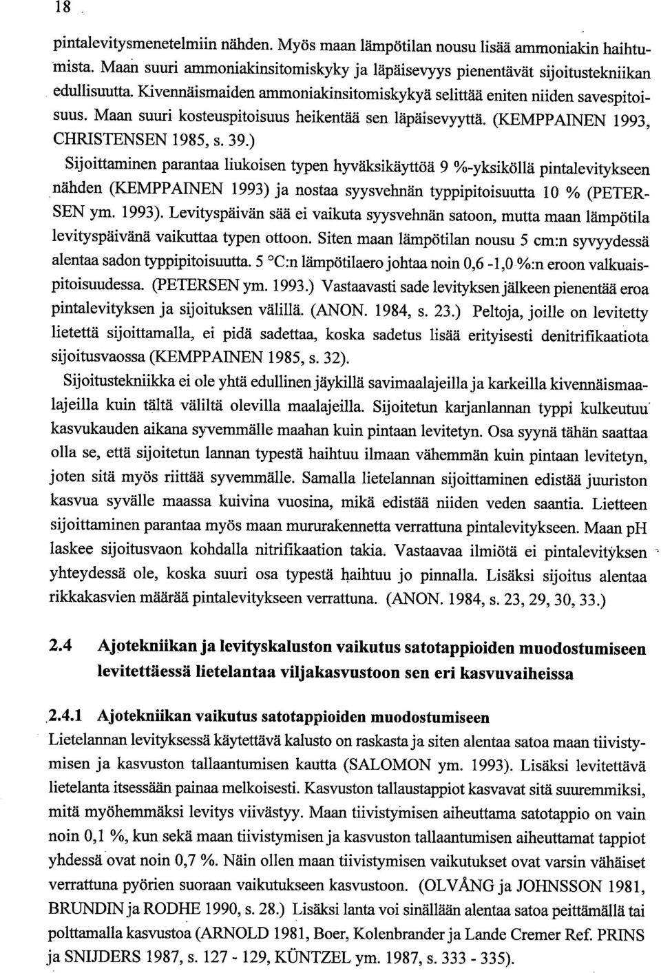 ) Sijoittaminen parantaa liukoisen typen hyväksikäyttöä 9 %-yksiköllä pintalevitykseen nähden (KEMPPAINEN 1993) 