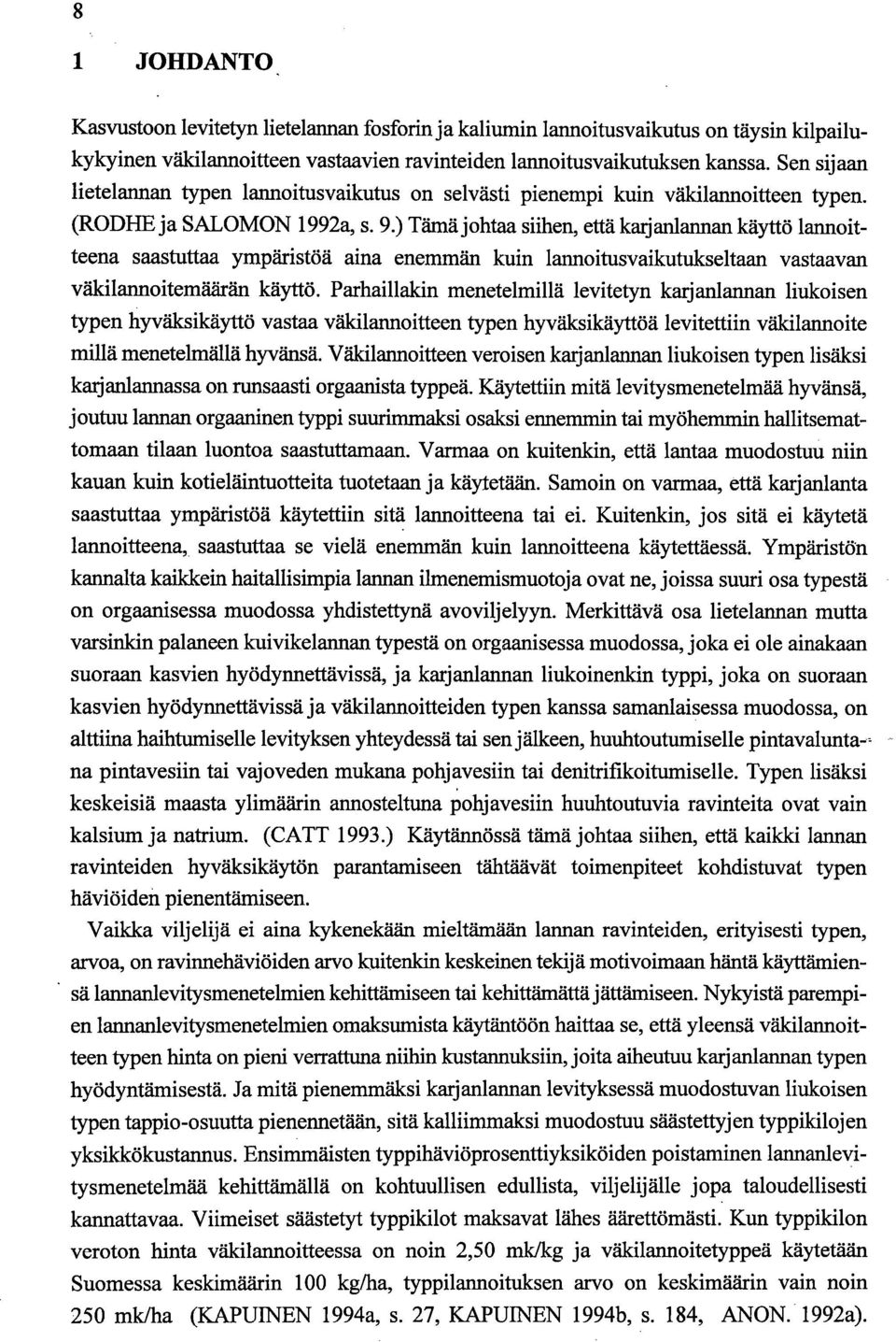 ) Tämä johtaa siihen, että karjanlarman käyttö lannoitteena saastuttaa ympäristöä aina enemmän kuin larmoitusvaikutukseltaan vastaavan väkilarmoitemäärän käyttö.