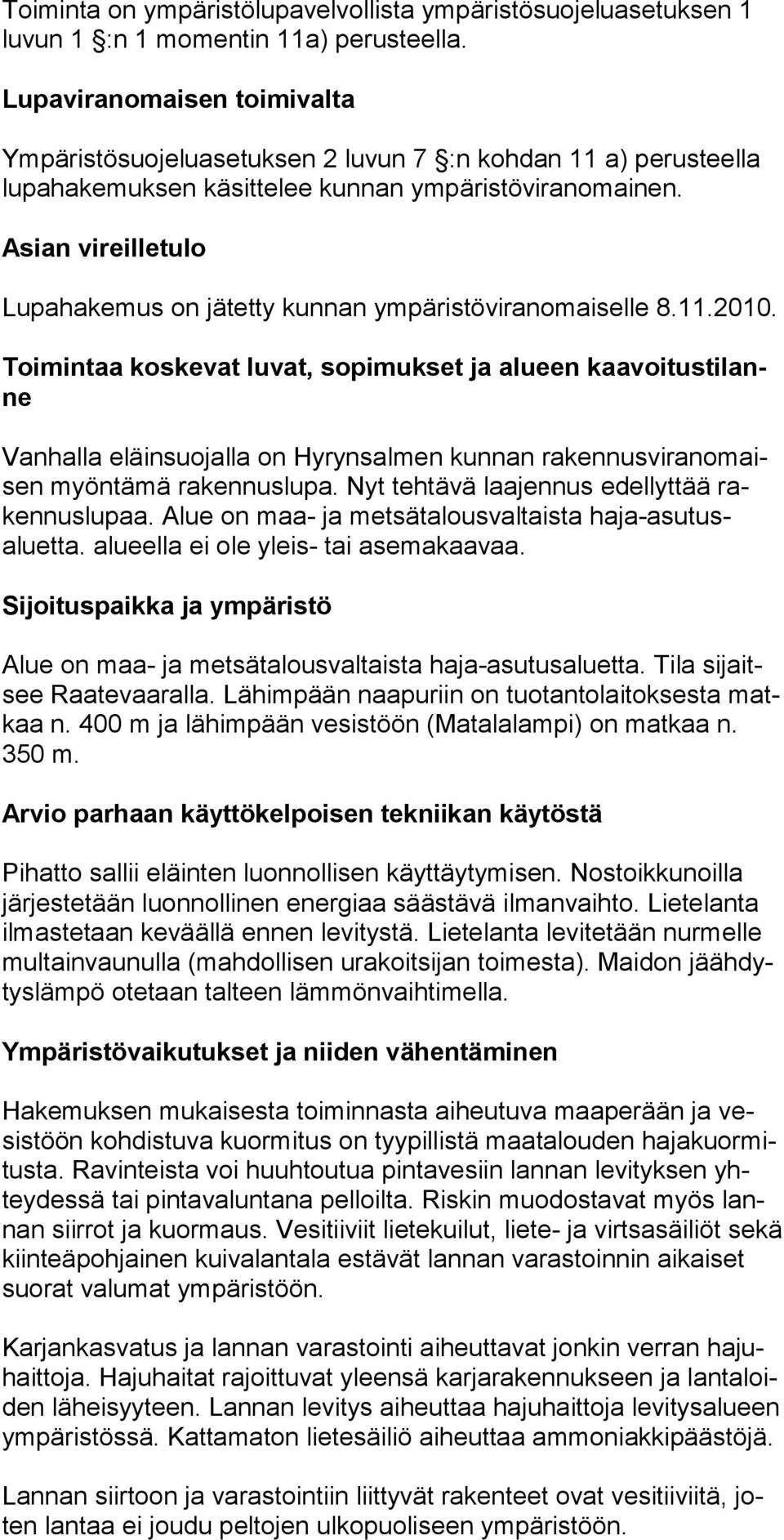 Asian vireilletulo Lupahakemus on jätetty kunnan ympäristöviranomaiselle 8.11.2010.