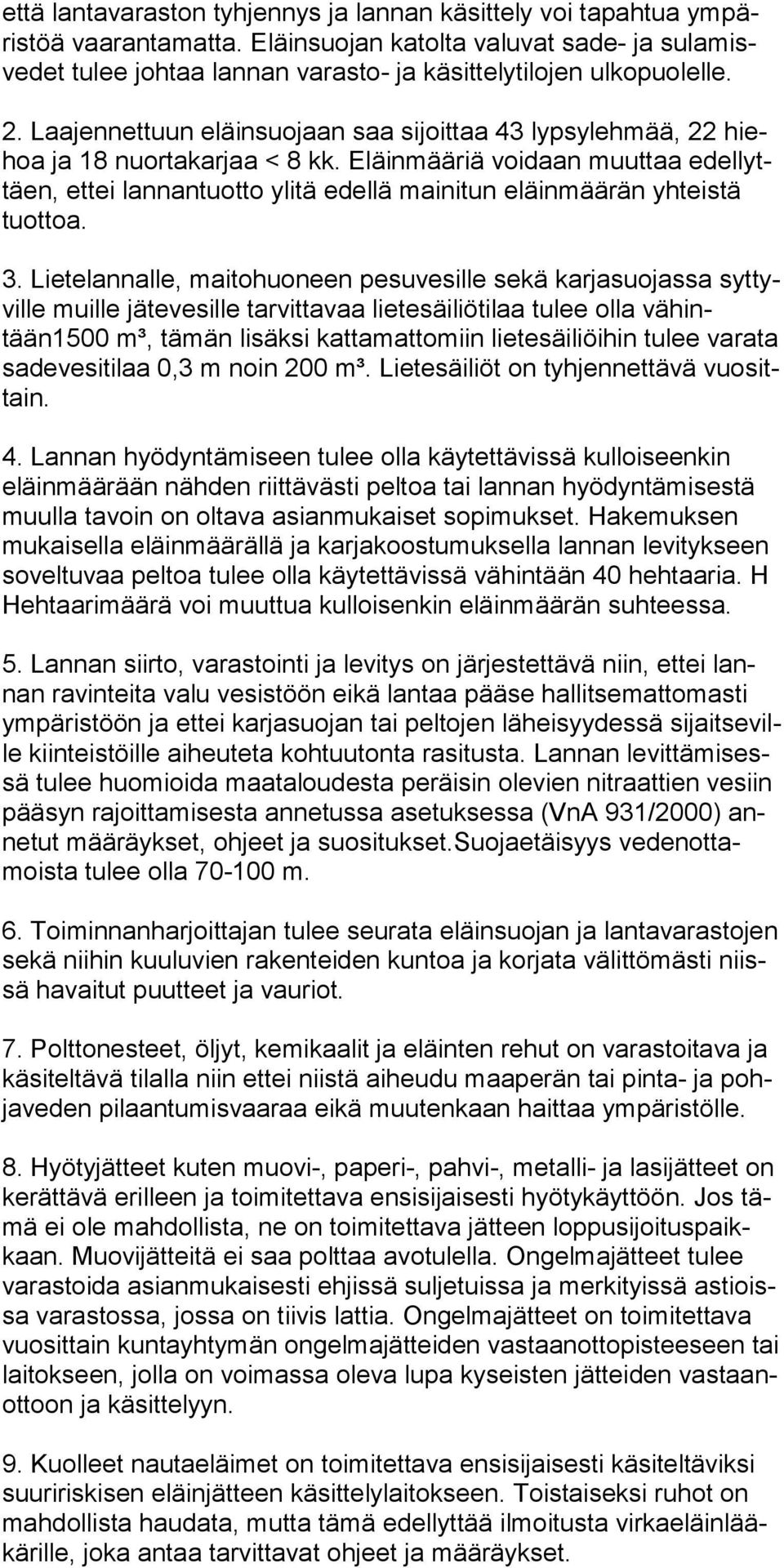 Laajennettuun eläinsuojaan saa sijoittaa 43 lypsylehmää, 22 hiehoa ja 18 nuor takarjaa < 8 kk.