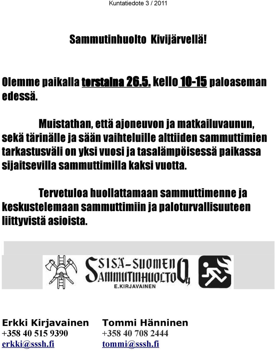 yksi vuosi ja tasalämpöisessä paikassa sijaitsevilla sammuttimilla kaksi vuotta.
