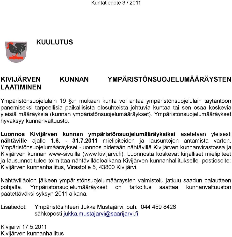 Luonnos Kivijärven kunnan ympäristönsuojelumääräyksiksi asetetaan yleisesti nähtäville ajalle 1.6. - 31.7.2011 mielipiteiden ja lausuntojen antamista varten.