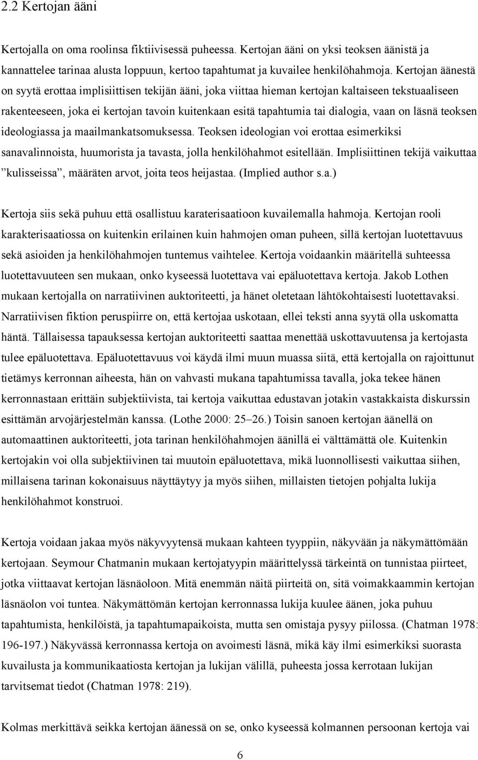 vaan on läsnä teoksen ideologiassa ja maailmankatsomuksessa. Teoksen ideologian voi erottaa esimerkiksi sanavalinnoista, huumorista ja tavasta, jolla henkilöhahmot esitellään.