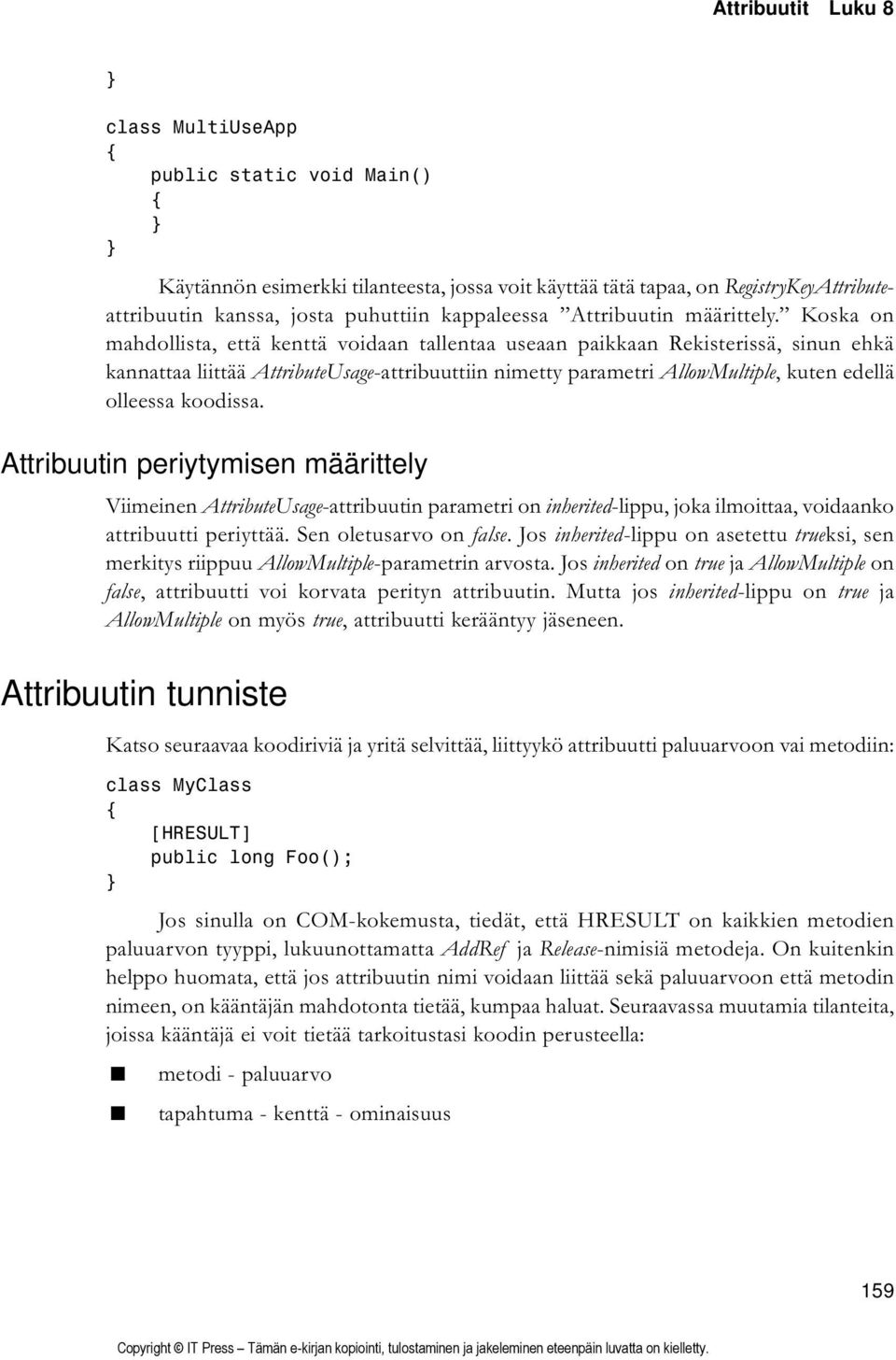 Koska on mahdollista, että kenttä voidaan tallentaa useaan paikkaan Rekisterissä, sinun ehkä kannattaa liittää AttributeUsage-attribuuttiin nimetty parametri AllowMultiple, kuten edellä olleessa