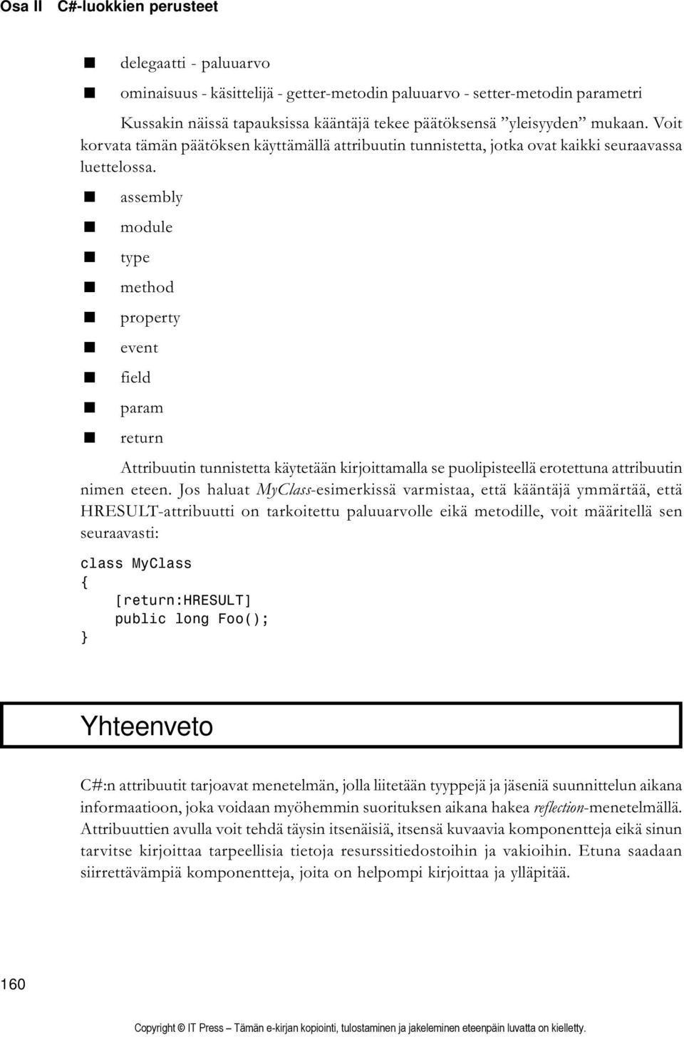 assembly module type method property event field param return Attribuutin tunnistetta käytetään kirjoittamalla se puolipisteellä erotettuna attribuutin nimen eteen.