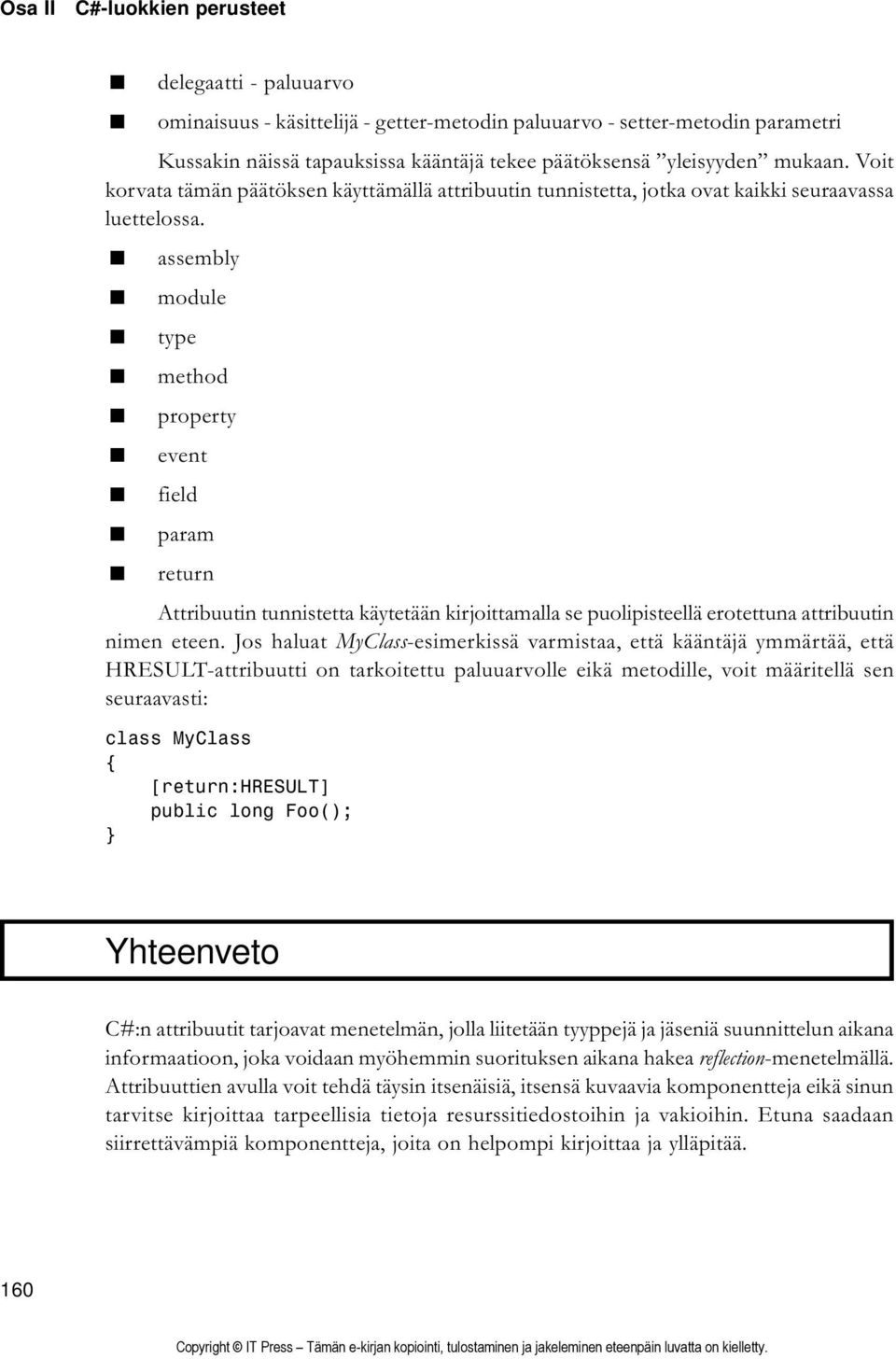 assembly module type method property event field param return Attribuutin tunnistetta käytetään kirjoittamalla se puolipisteellä erotettuna attribuutin nimen eteen.