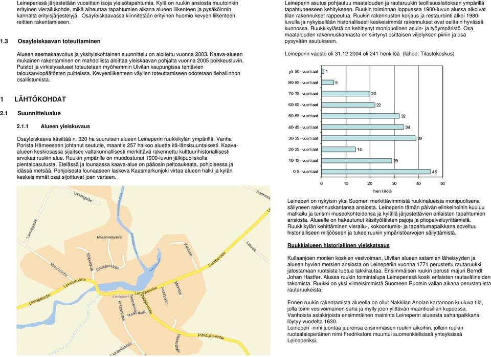 Osayleiskaavassa kiinnitetään erityinen huomio kevyen liikenteen reittien rakentamiseen. 1.