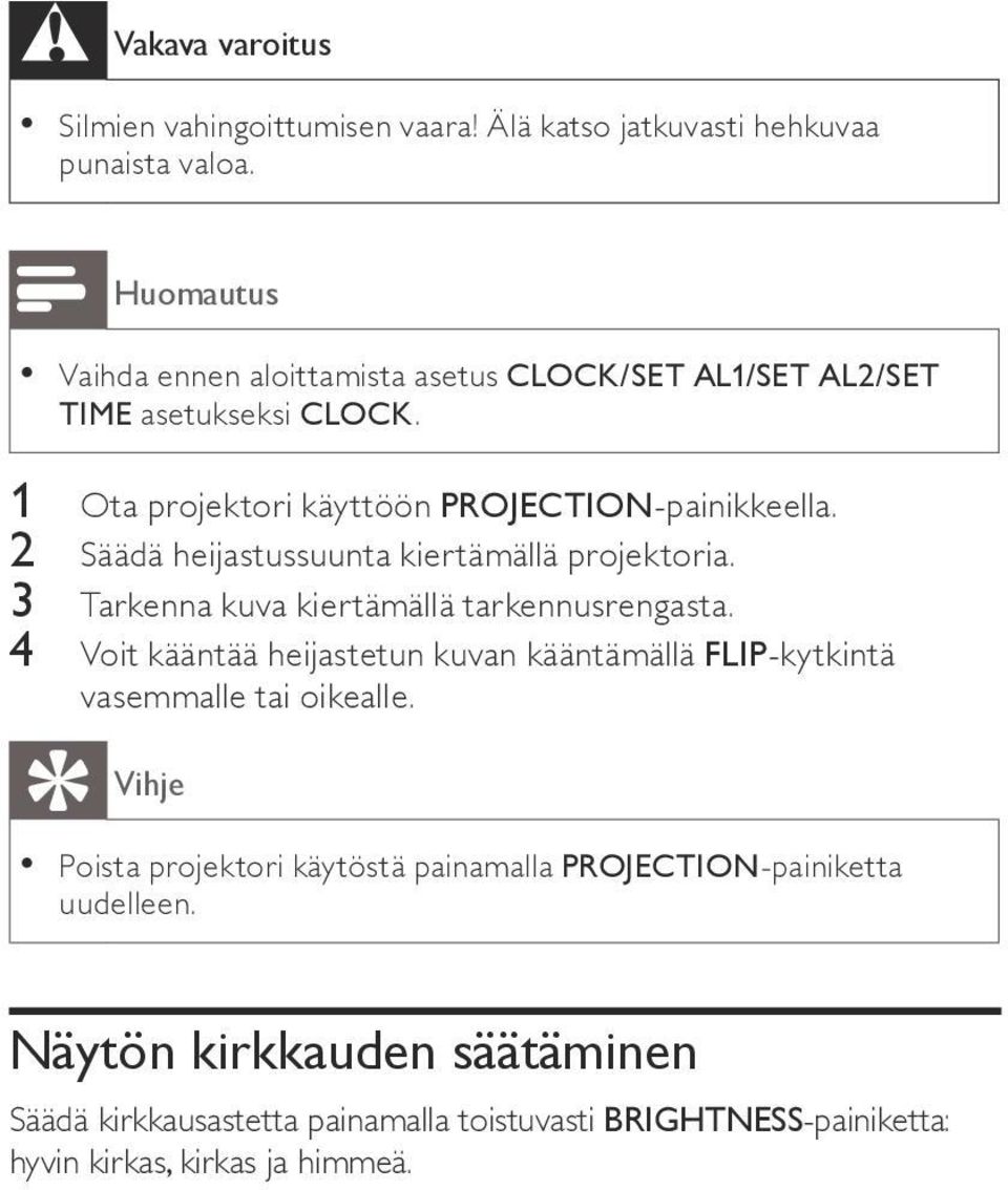 2 äädä heijastussuunta kiertämällä projektoria. 3 arkenna kuva kiertämällä tarkennusrengasta.