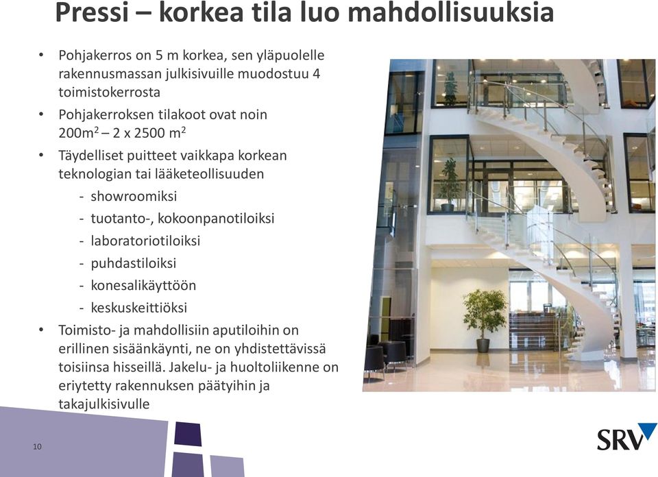 tuotanto-, kokoonpanotiloiksi - laboratoriotiloiksi - puhdastiloiksi - konesalikäyttöön - keskuskeittiöksi Toimisto- ja mahdollisiin aputiloihin