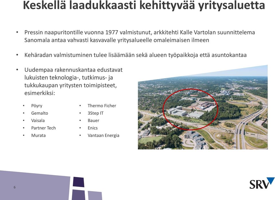 alueen työpaikkoja että asuntokantaa Uudempaa rakennuskantaa edustavat Pressi lukuisten teknologia-, tutkimus- ja tukkukaupan