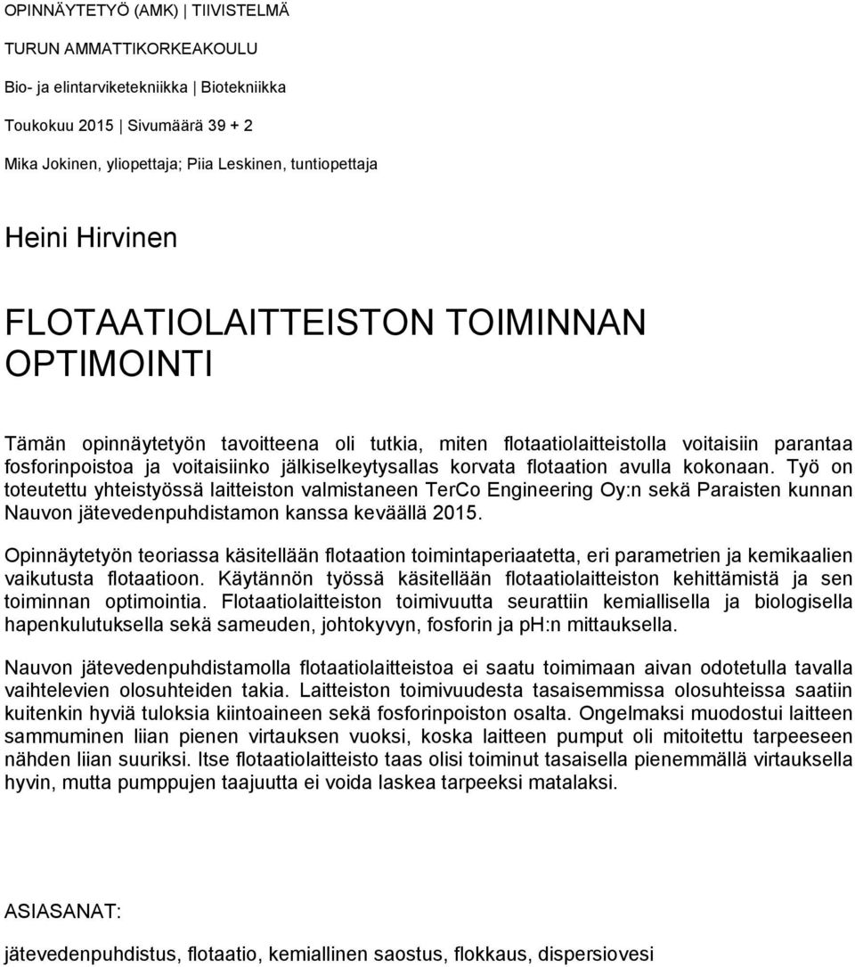 flotaation avulla kokonaan. Työ on toteutettu yhteistyössä laitteiston valmistaneen TerCo Engineering Oy:n sekä Paraisten kunnan Nauvon jätevedenpuhdistamon kanssa keväällä 2015.