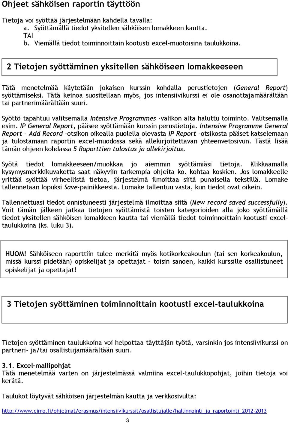 2 Tietojen syöttäminen yksitellen sähköiseen lomakkeeseen Tätä menetelmää käytetään jokaisen kurssin kohdalla perustietojen (General Report) syöttämiseksi.