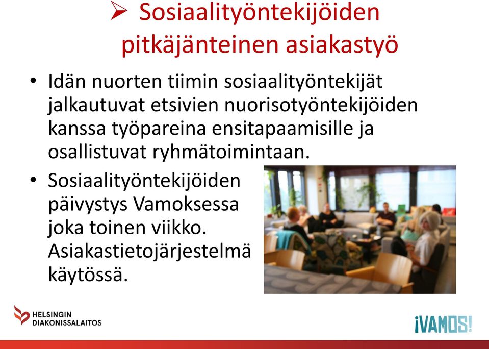 työpareina ensitapaamisille ja osallistuvat ryhmätoimintaan.