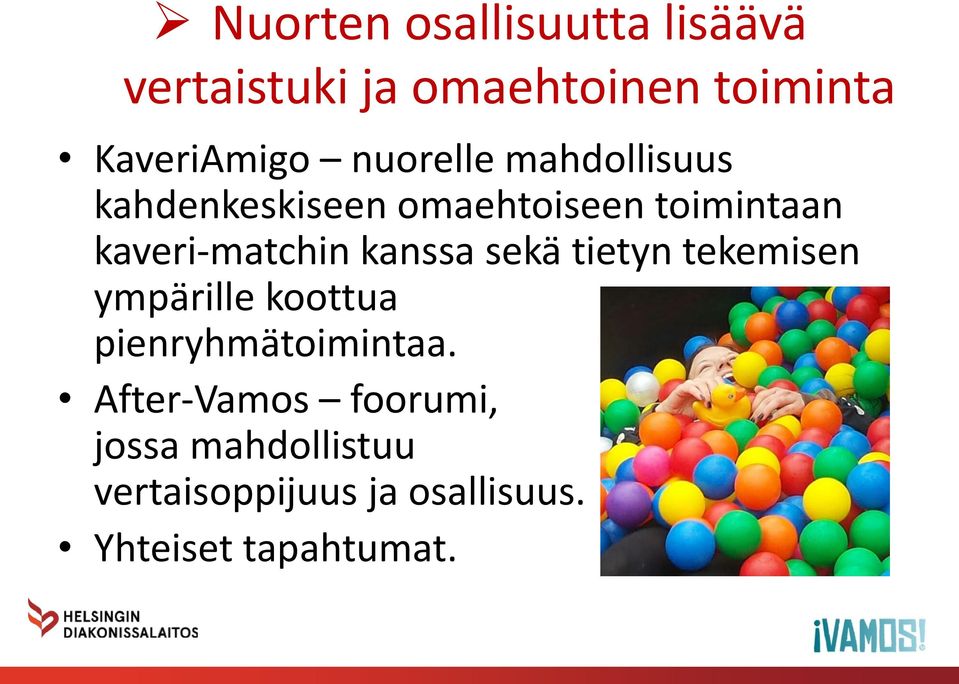 kanssa sekä tietyn tekemisen ympärille koottua pienryhmätoimintaa.