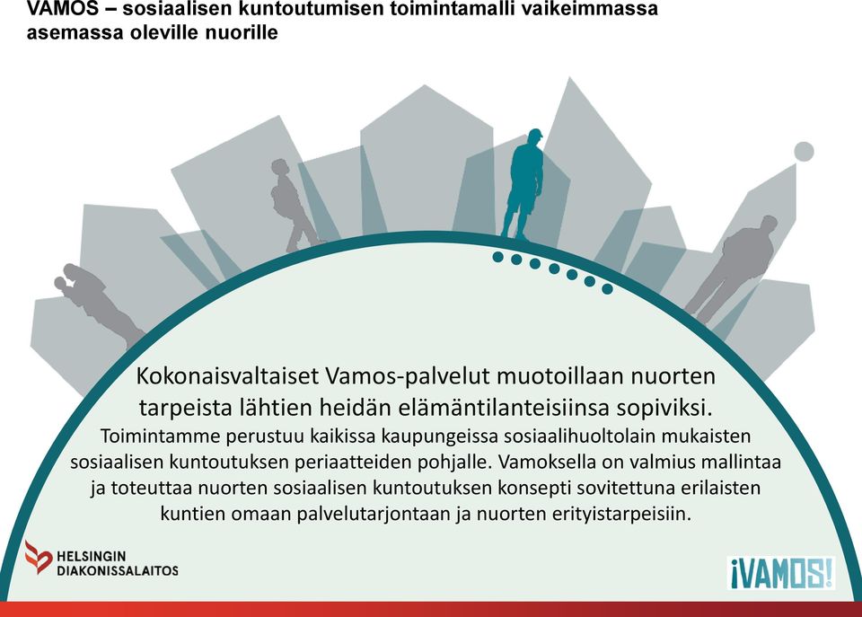 Toimintamme perustuu kaikissa kaupungeissa sosiaalihuoltolain mukaisten sosiaalisen kuntoutuksen periaatteiden pohjalle.