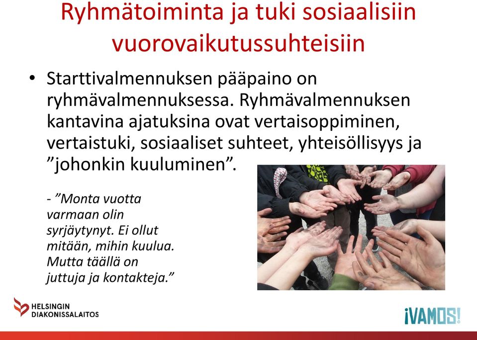 Ryhmävalmennuksen kantavina ajatuksina ovat vertaisoppiminen, vertaistuki, sosiaaliset