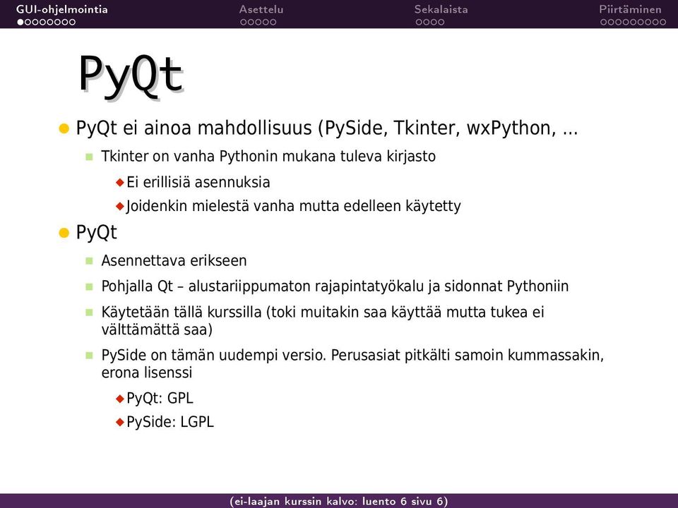 Asennettava erikseen Pohjalla Qt alustariippumaton rajapintatyökalu ja sidonnat Pythoniin Käytetään tällä kurssilla (toki muitakin