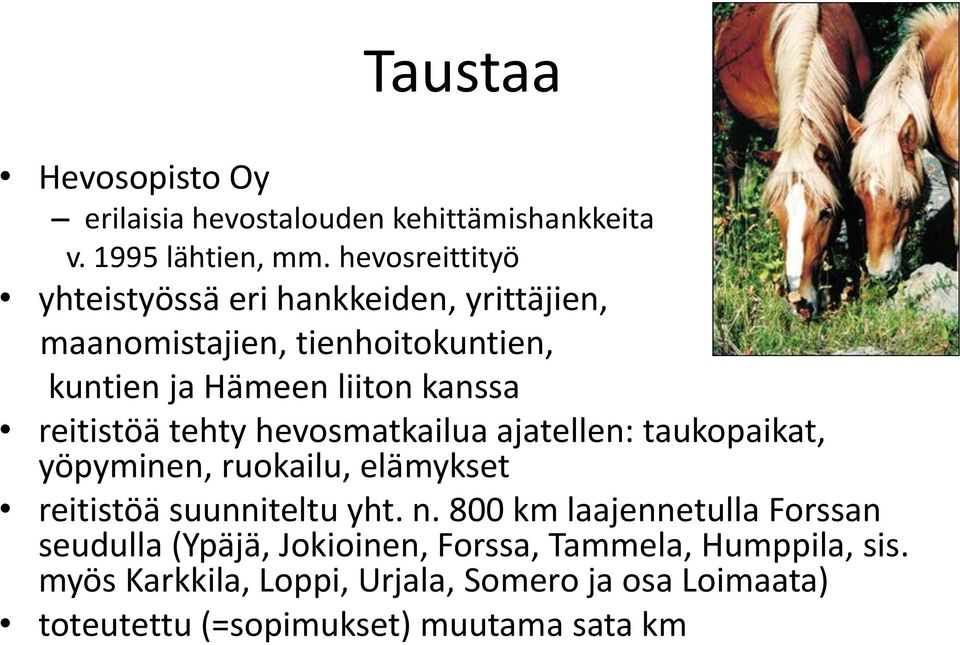 reitistöä tehty hevosmatkailua ajatellen: taukopaikat, yöpyminen, ruokailu, elämykset reitistöä suunniteltu yht. n.