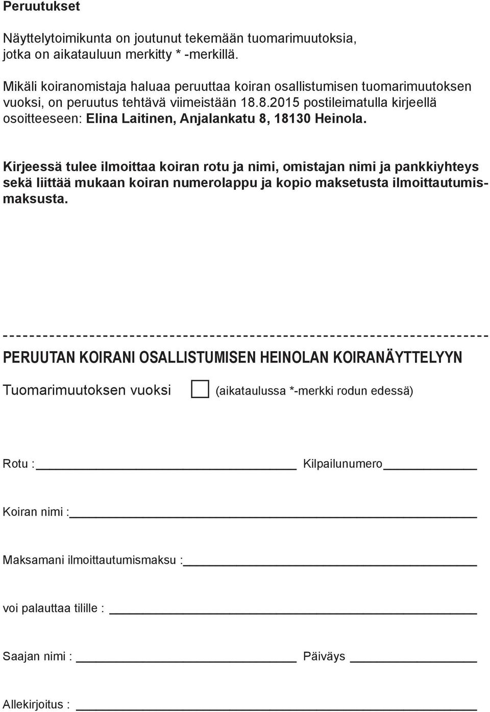 8.2015 postileimatulla kirjeellä osoitteeseen: Elina Laitinen, Anjalankatu 8, 18130 Heinola.