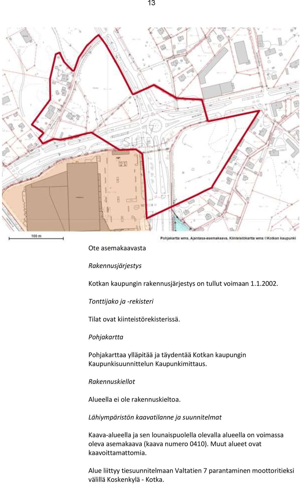 Pohjakartta Pohjakarttaa ylläpitää ja täydentää Kotkan kaupungin Kaupunkisuunnittelun Kaupunkimittaus.