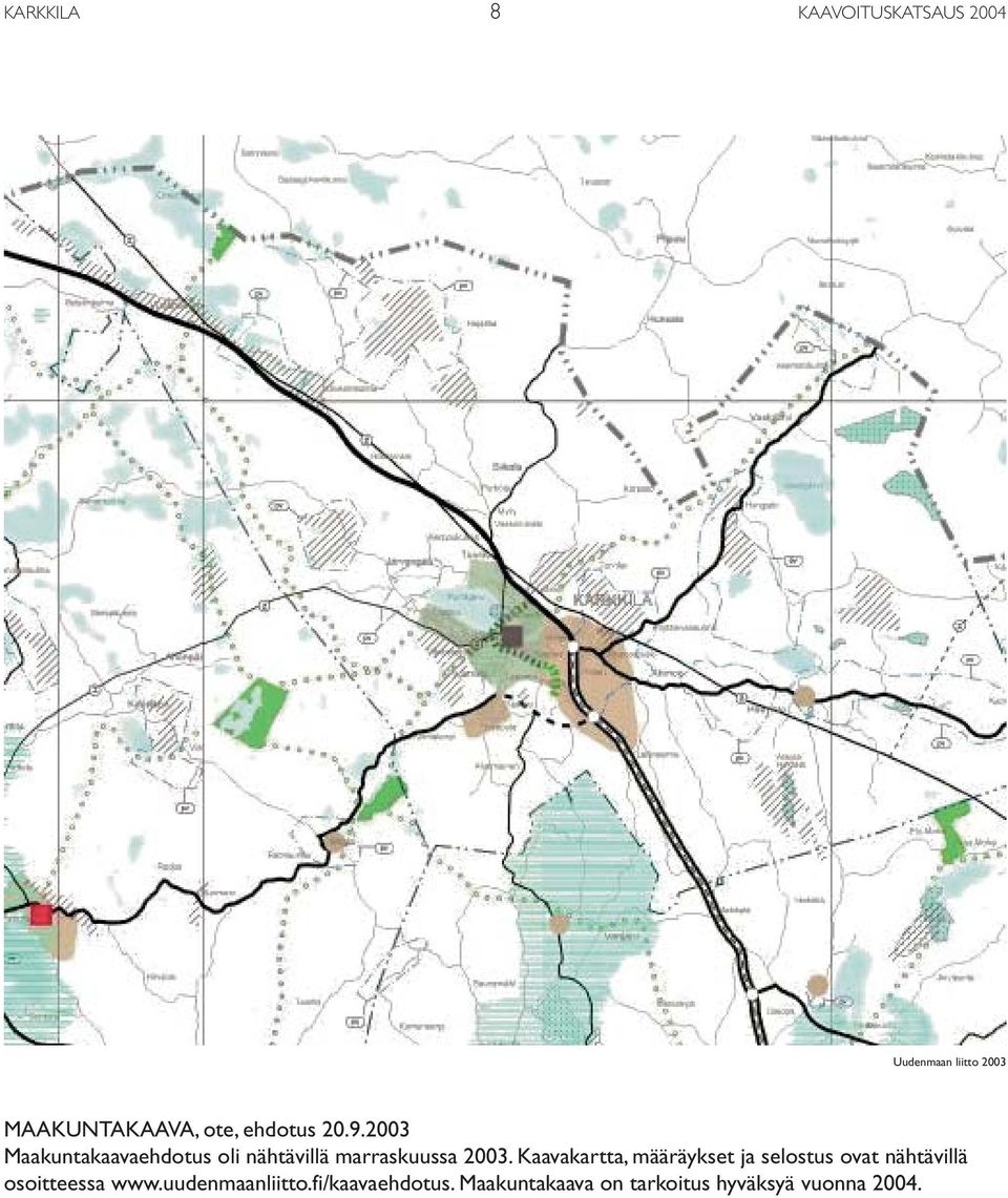 Kaavakartta, määräykset ja selostus ovat nähtävillä osoitteessa www.