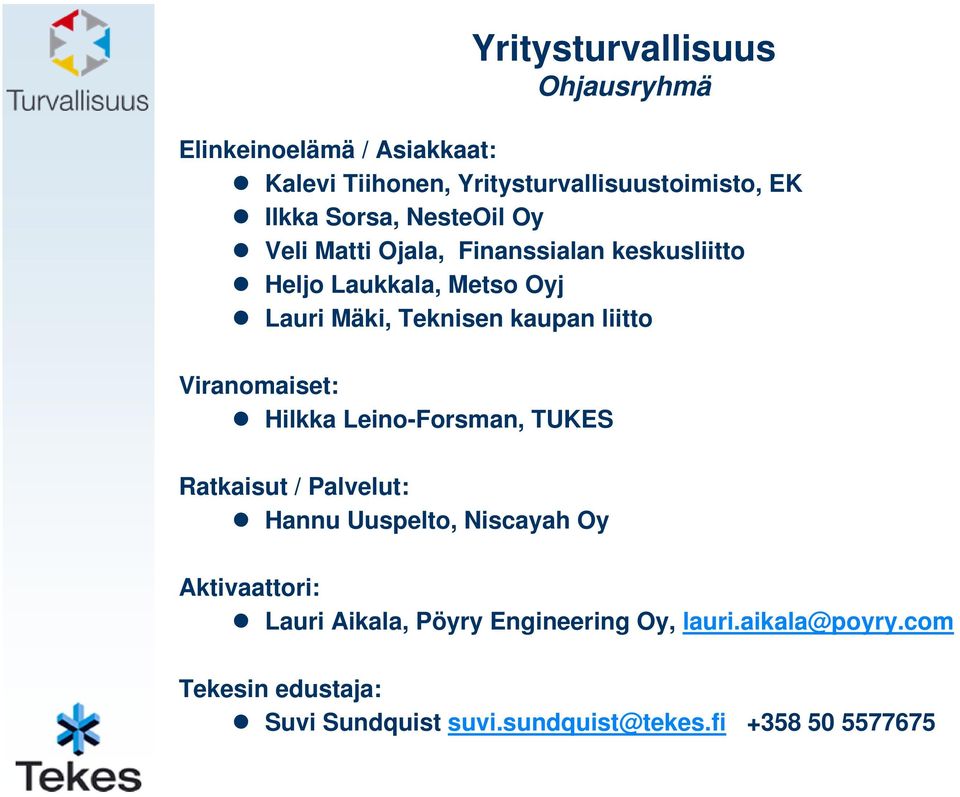 liitto Viranomaiset: Hilkka Leino-Forsman, TUKES Ratkaisut / Palvelut: Hannu Uuspelto, Niscayah Oy Aktivaattori: Lauri