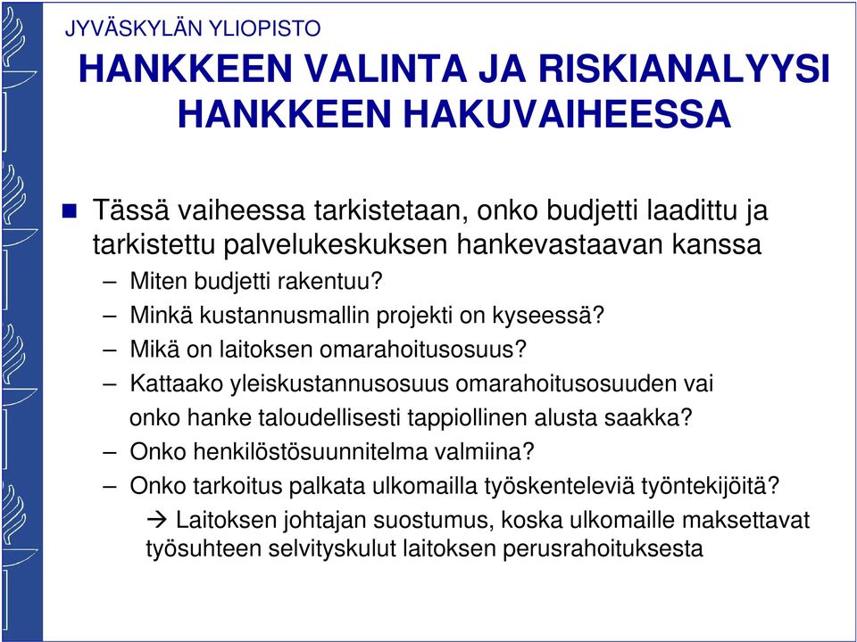 Kattaako yleiskustannusosuus omarahoitusosuuden vai onko hanke taloudellisesti tappiollinen alusta saakka? Onko henkilöstösuunnitelma valmiina?