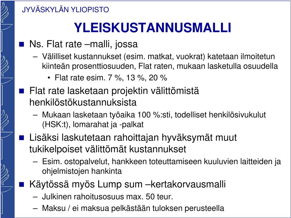 7 %, 13 %, 20 % Flat rate lasketaan projektin välittömistä henkilöstökustannuksista Mukaan lasketaan työaika 100 %:sti, todelliset henkilösivukulut (HSK:t), lomarahat ja