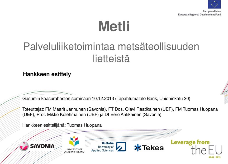 2013 (Tapahtumatalo Bank, Unioninkatu 20) Toteuttajat: FM Maarit Janhunen (Savonia), FT