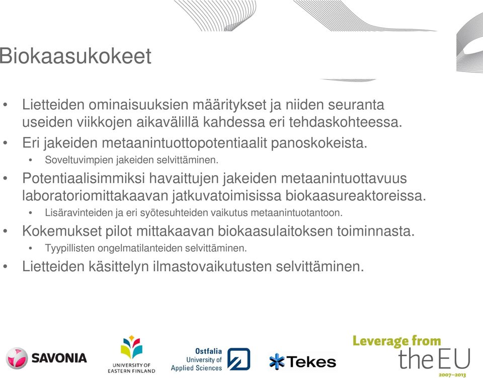 Potentiaalisimmiksi havaittujen jakeiden metaanintuottavuus laboratoriomittakaavan jatkuvatoimisissa biokaasureaktoreissa.