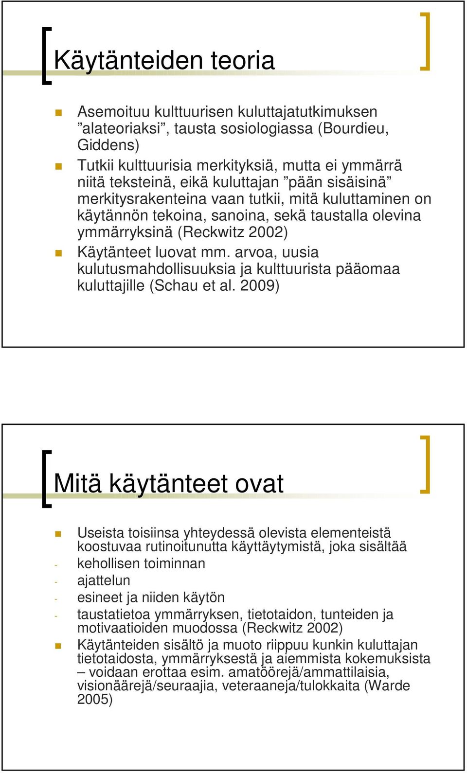 arvoa, uusia kulutusmahdollisuuksia ja kulttuurista pääomaa kuluttajille (Schau et al.