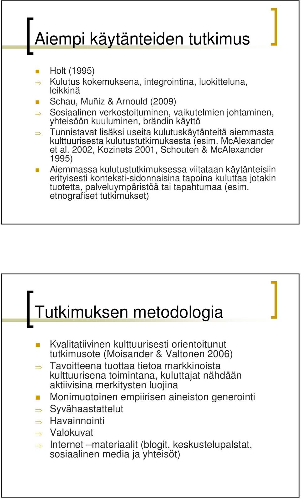 2002, Kozinets 2001, Schouten & McAlexander 1995) Aiemmassa kulutustutkimuksessa viitataan käytänteisiin erityisesti konteksti-sidonnaisina tapoina kuluttaa jotakin tuotetta, palveluympäristöä tai