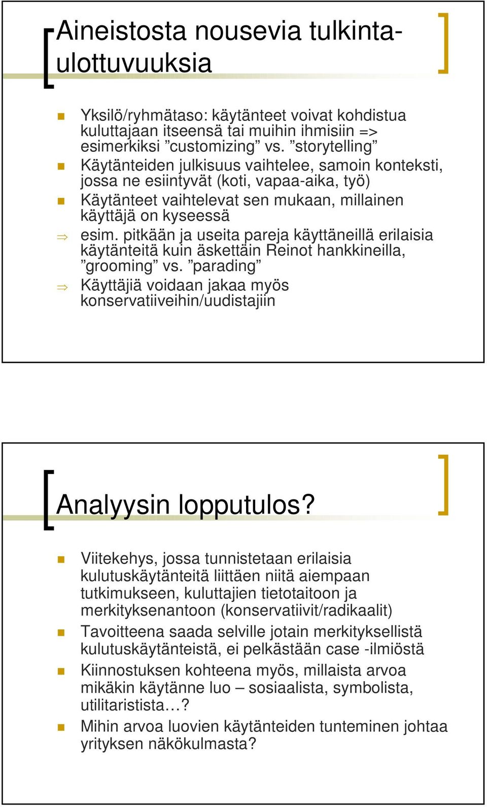 pitkään ja useita pareja käyttäneillä erilaisia käytänteitä kuin äskettäin Reinot hankkineilla, grooming vs. parading Käyttäjiä voidaan jakaa myös konservatiiveihin/uudistajiin Analyysin lopputulos?