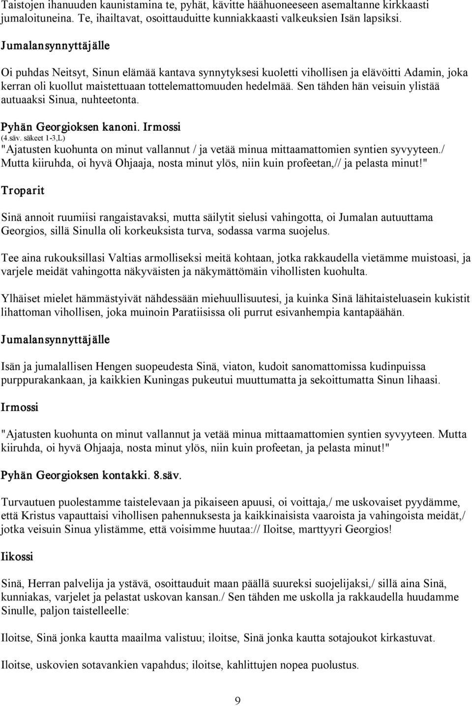 Sen tähden hän veisuin ylistää autuaaksi Sinua, nuhteetonta. Pyhän Georgioksen kanoni. Irmossi (4.säv.