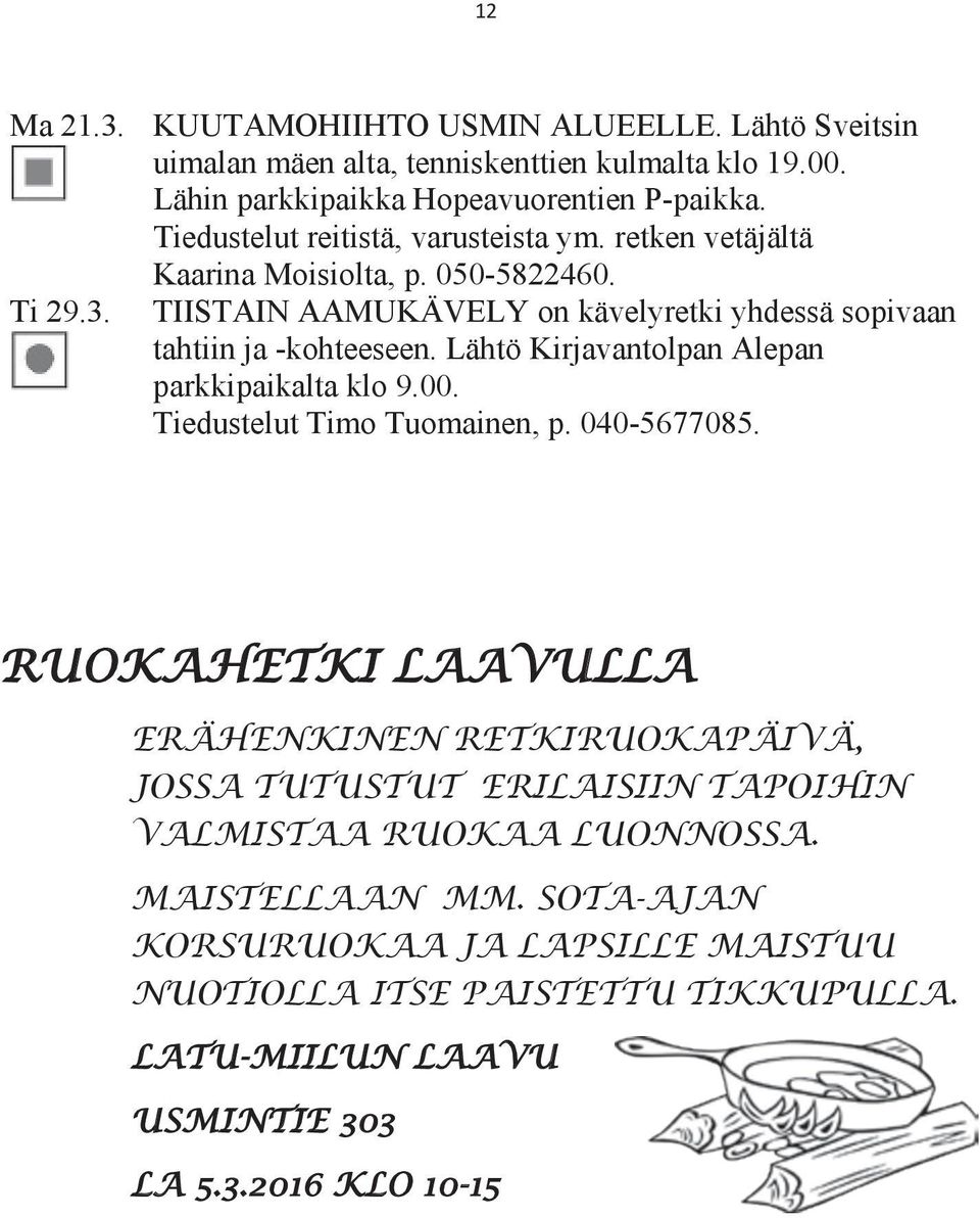 TIISTAIN AAMUKÄVELY on kävelyretki yhdessä sopivaan tahtiin ja -kohteeseen. Lähtö Kirjavantolpan Alepan parkkipaikalta klo 9.00. Tiedustelut Timo Tuomainen, p. 040-5677085.