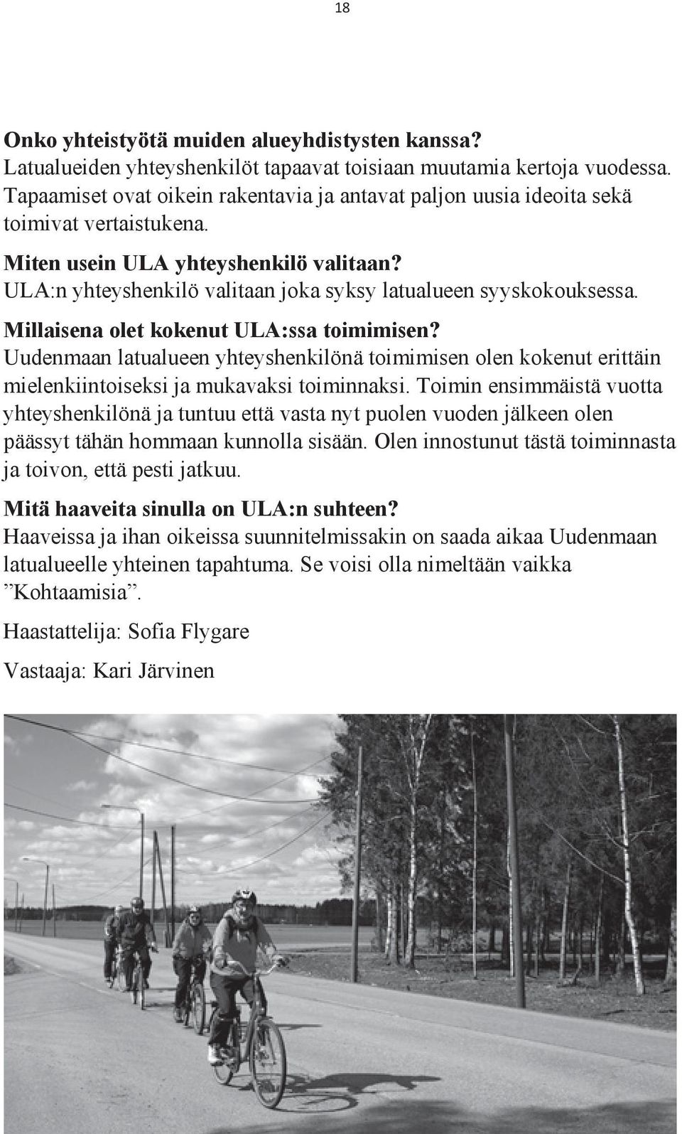 ULA:n yhteyshenkilö valitaan joka syksy latualueen syyskokouksessa. Millaisena olet kokenut ULA:ssa toimimisen?