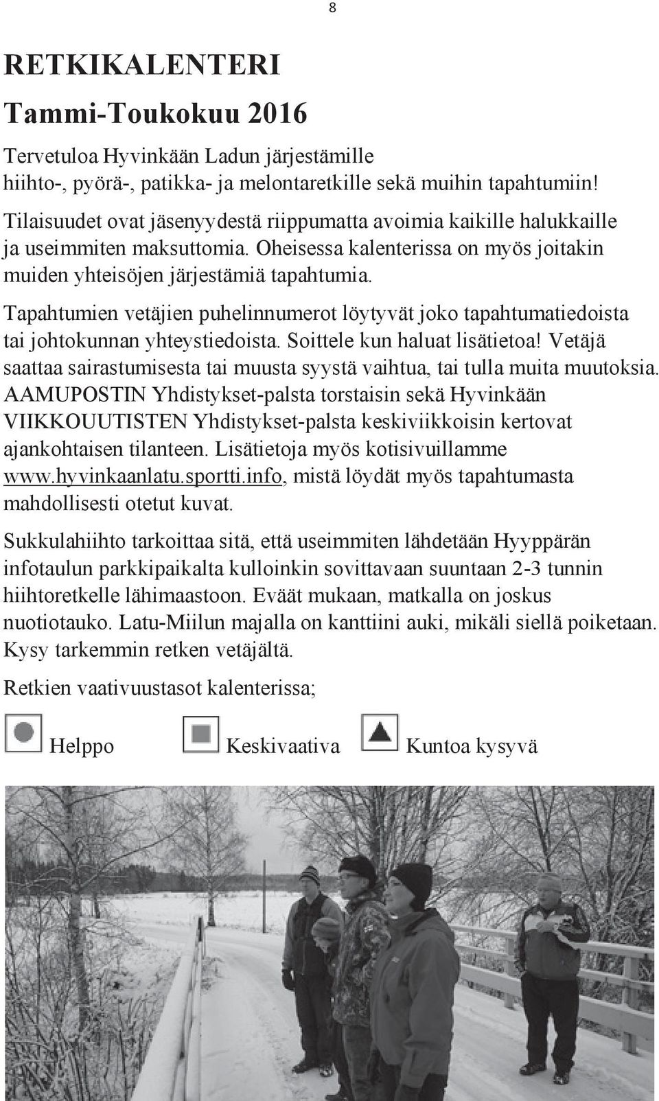 Tapahtumien vetäjien puhelinnumerot löytyvät joko tapahtumatiedoista tai johtokunnan yhteystiedoista. Soittele kun haluat lisätietoa!