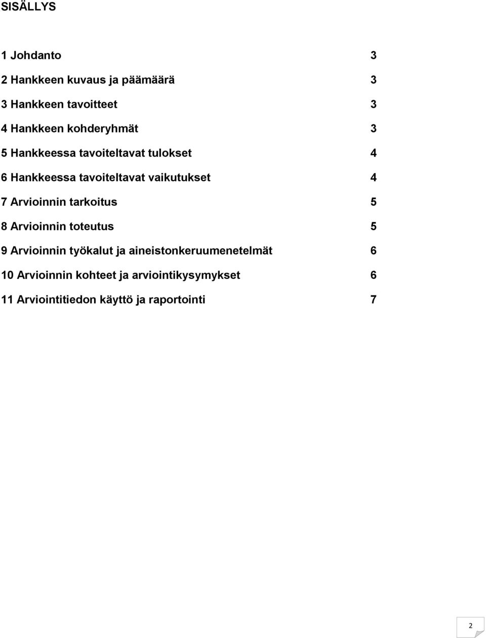 7 Arvioinnin tarkoitus 5 8 Arvioinnin toteutus 5 9 Arvioinnin työkalut ja