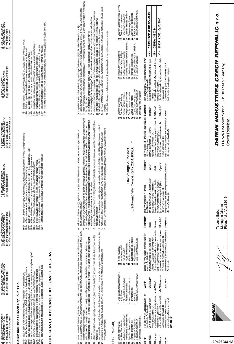 VASTAVUSDEKLARATSIOON CE - ATBILSTĪBAS-DEKLARĀCIJA CE - DECLARATION-DE-CONFORMITE CE - ΔHΛΩΣΗ ΣΥΜΜΟΡΦΩΣΗΣ CE - OVERENSSTEMMELSESERKLÆRING CE - PROHLÁŠENÍ-O-SHODĚ CE - DEKLARACJA-ZGODNOŚCI CE -