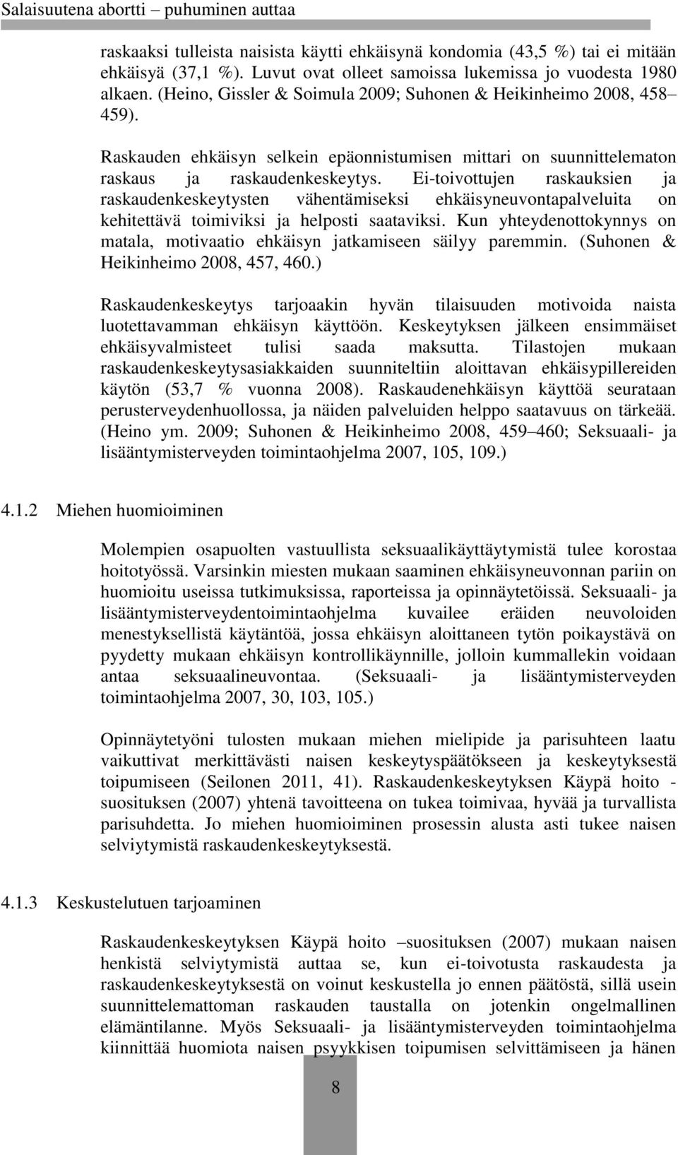 Ei-toivottujen raskauksien ja raskaudenkeskeytysten vähentämiseksi ehkäisyneuvontapalveluita on kehitettävä toimiviksi ja helposti saataviksi.