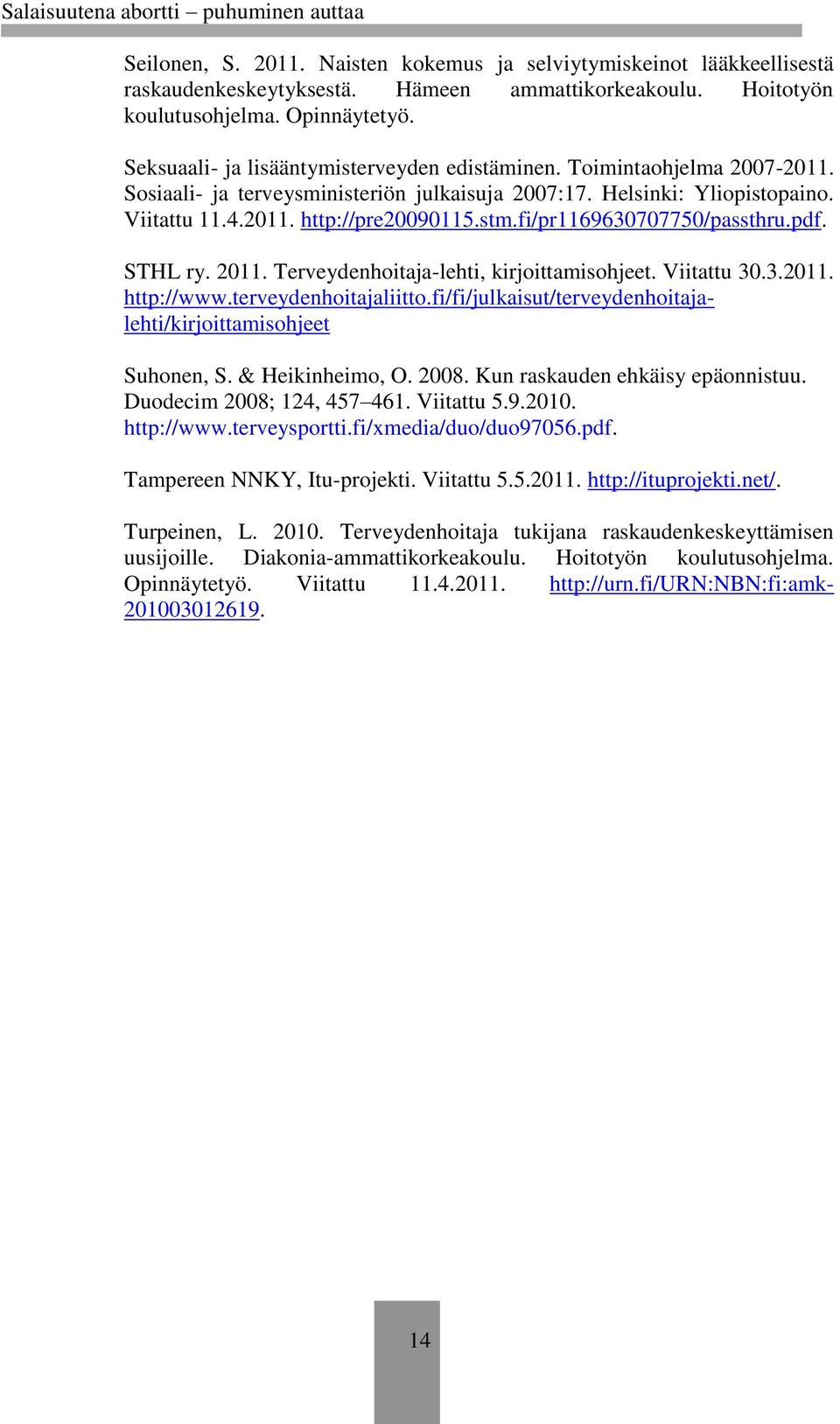 fi/pr1169630707750/passthru.pdf. STHL ry. 2011. Terveydenhoitaja-lehti, kirjoittamisohjeet. Viitattu 30.3.2011. http://www.terveydenhoitajaliitto.