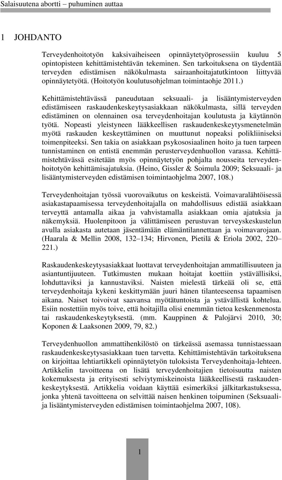 ) Kehittämistehtävässä paneudutaan seksuaali- ja lisääntymisterveyden edistämiseen raskaudenkeskeytysasiakkaan näkökulmasta, sillä terveyden edistäminen on olennainen osa terveydenhoitajan koulutusta