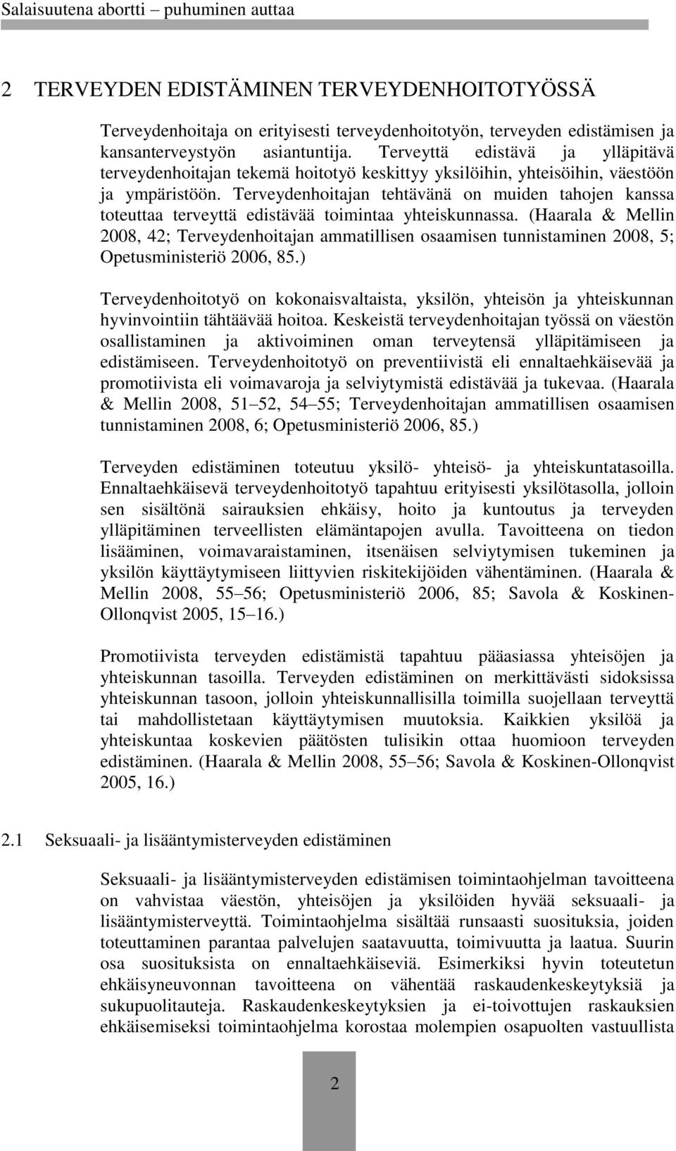 Terveydenhoitajan tehtävänä on muiden tahojen kanssa toteuttaa terveyttä edistävää toimintaa yhteiskunnassa.