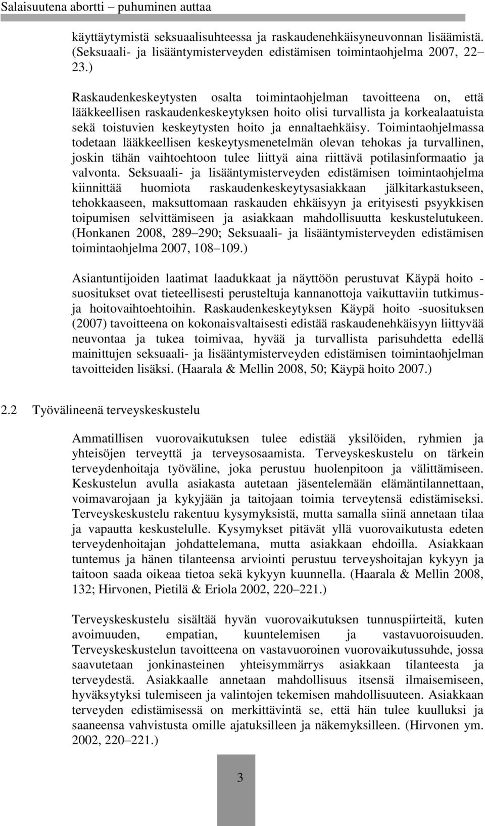ennaltaehkäisy. Toimintaohjelmassa todetaan lääkkeellisen keskeytysmenetelmän olevan tehokas ja turvallinen, joskin tähän vaihtoehtoon tulee liittyä aina riittävä potilasinformaatio ja valvonta.
